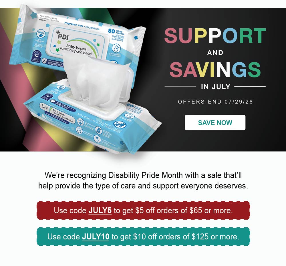 SUPPORT & SAVINGS IN JULY | OFFERS END 07/29/26: We&rsquo;re recognizing Disability Pride Month with a sale that&rsquo;ll help provide the type of care and support everyone deserves. Use code JULY5 to get $5 off orders of $65 or more. Use code JULY10 to get $10 off orders of $125 or more. - Save Now