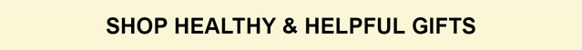 Shop Healthy & Helpful Gifts