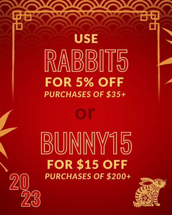 Use RABBIT5 for 5% Off purchases $25+  & BUNNY15 for $15 Off  purchases $200+
